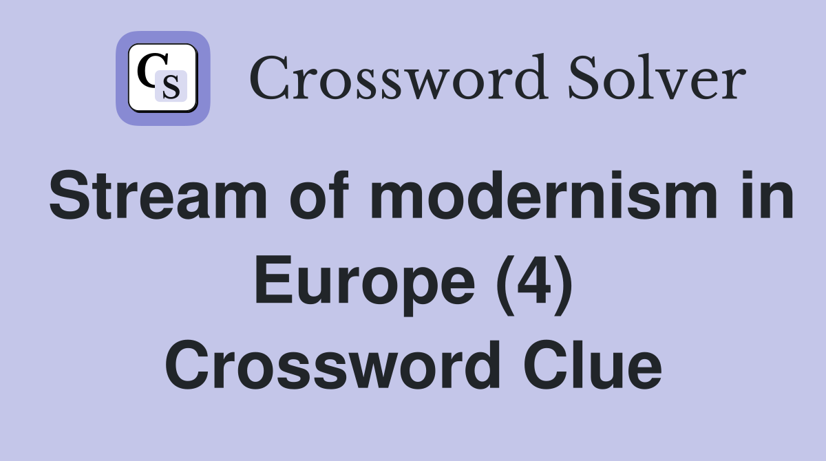 Stream of modernism in Europe (4) Crossword Clue