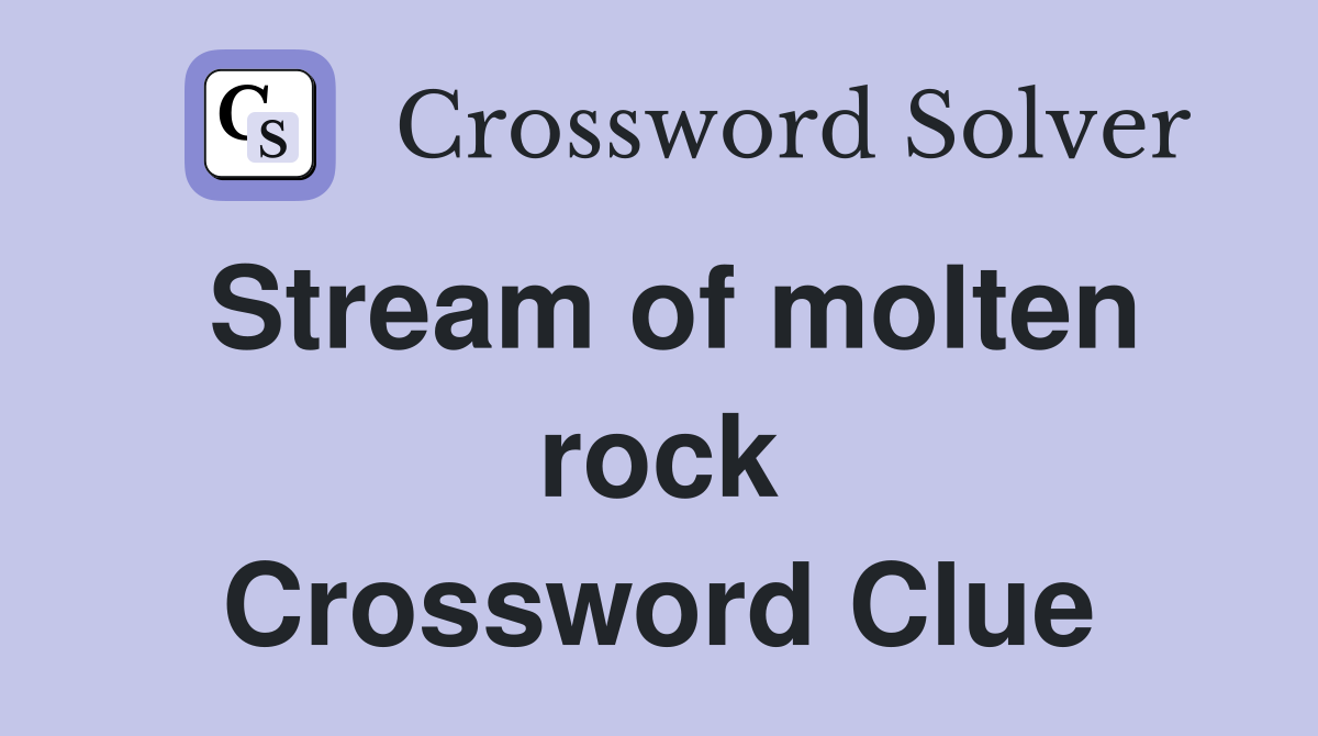 Stream of molten rock Crossword Clue