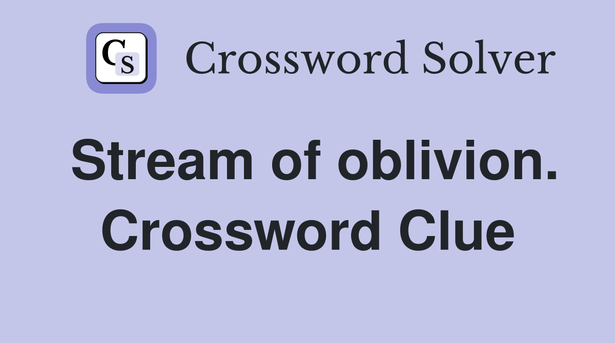 Stream of oblivion. Crossword Clue