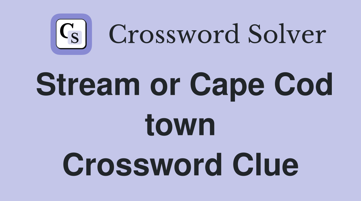 Stream or Cape Cod town Crossword Clue