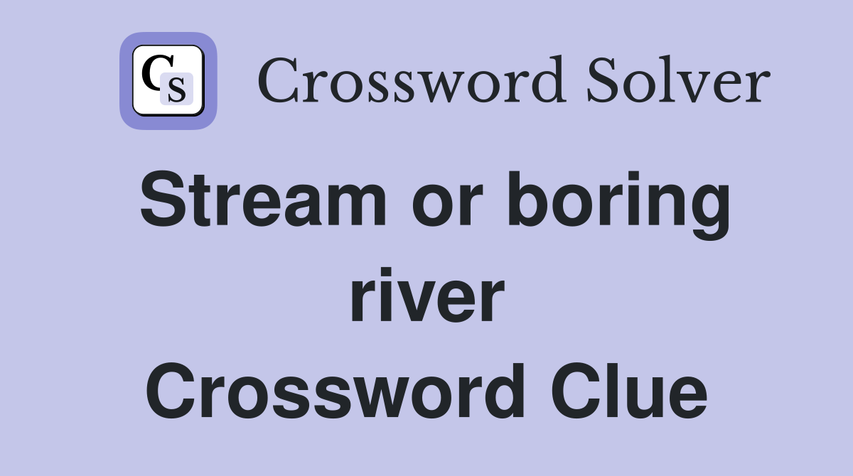 Stream or boring river Crossword Clue