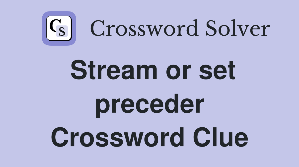 Stream or set preceder Crossword Clue