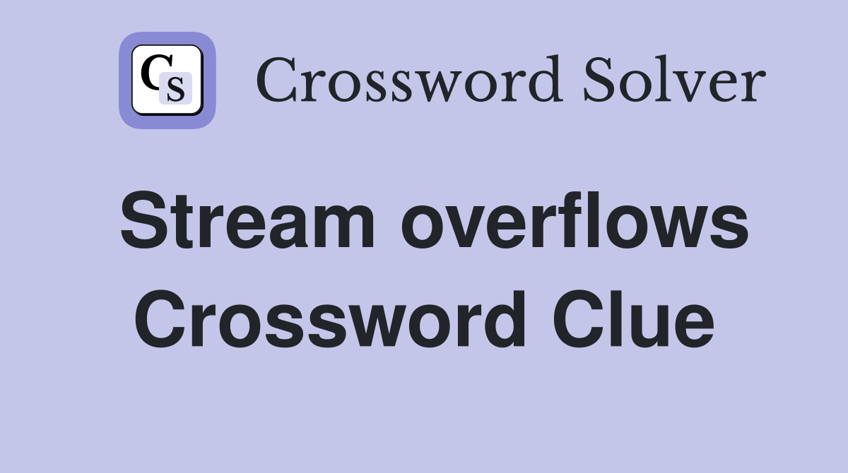 Stream overflows Crossword Clue