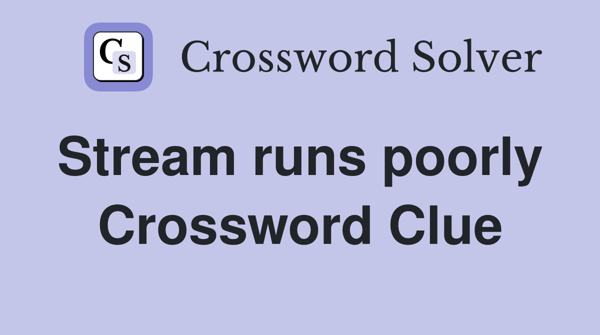 Stream runs poorly  Crossword Clue