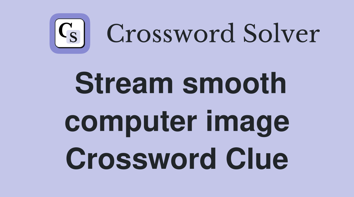 Stream smooth computer image Crossword Clue