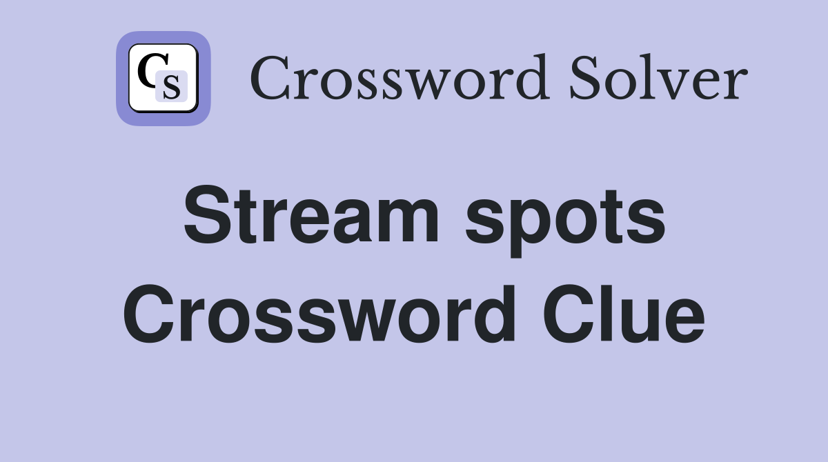 Stream spots Crossword Clue