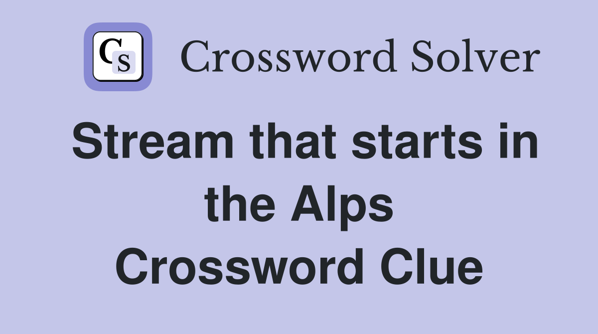 Stream that starts in the Alps Crossword Clue