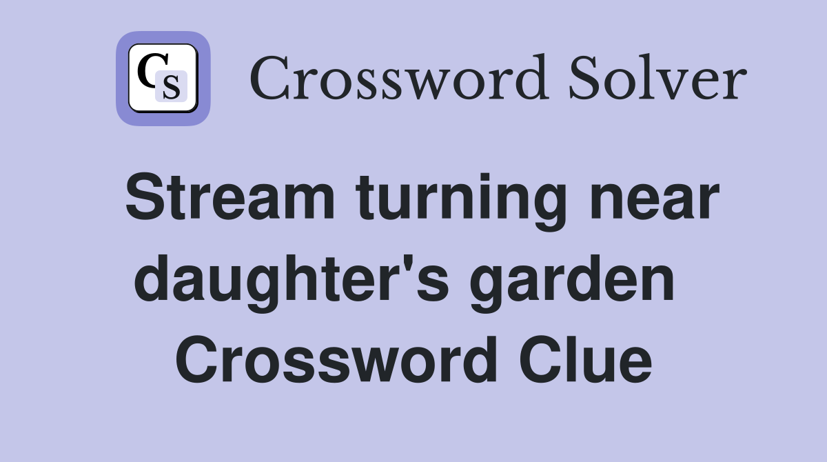 Stream turning near daughter's garden  Crossword Clue
