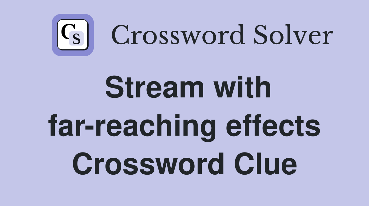 Stream with far-reaching effects Crossword Clue