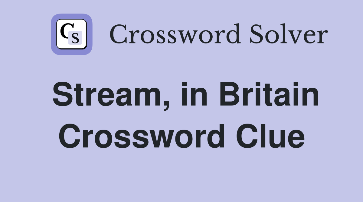 Stream, in Britain Crossword Clue