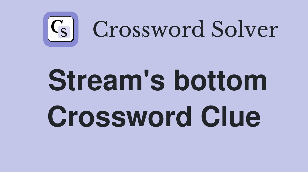 Stream's bottom Crossword Clue