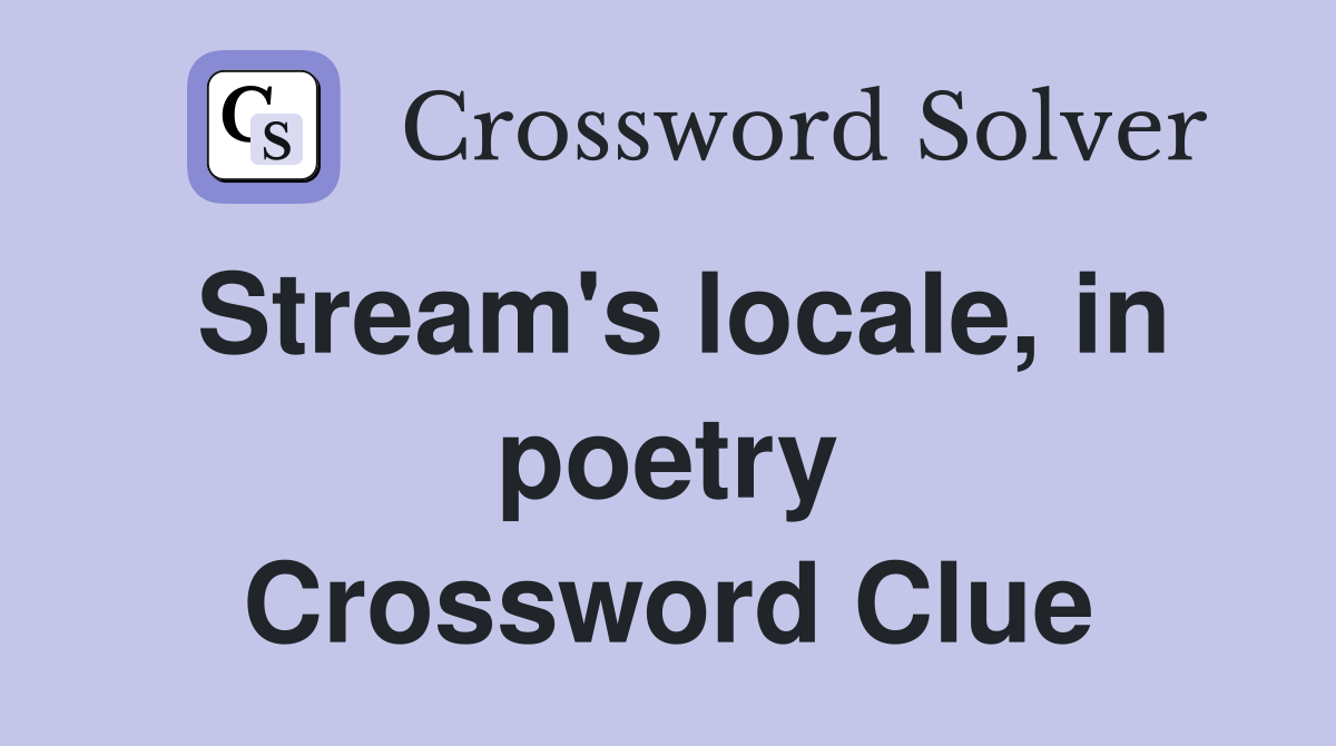 Stream's locale, in poetry Crossword Clue