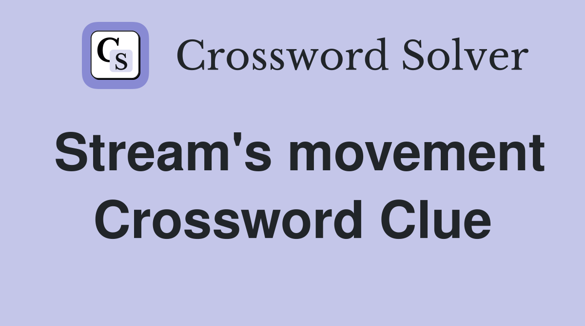 Stream's movement Crossword Clue