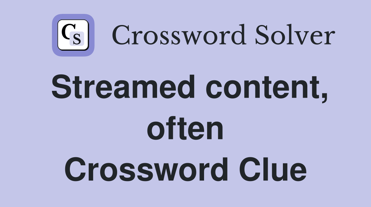 Streamed content, often Crossword Clue