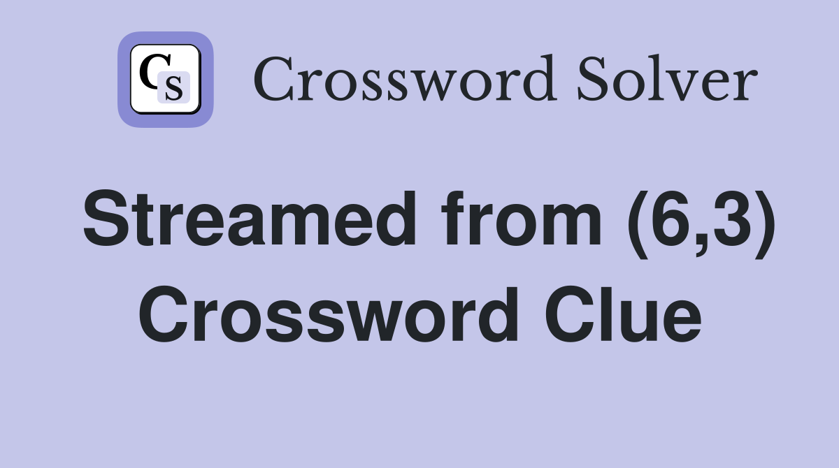 Streamed from (6,3) Crossword Clue