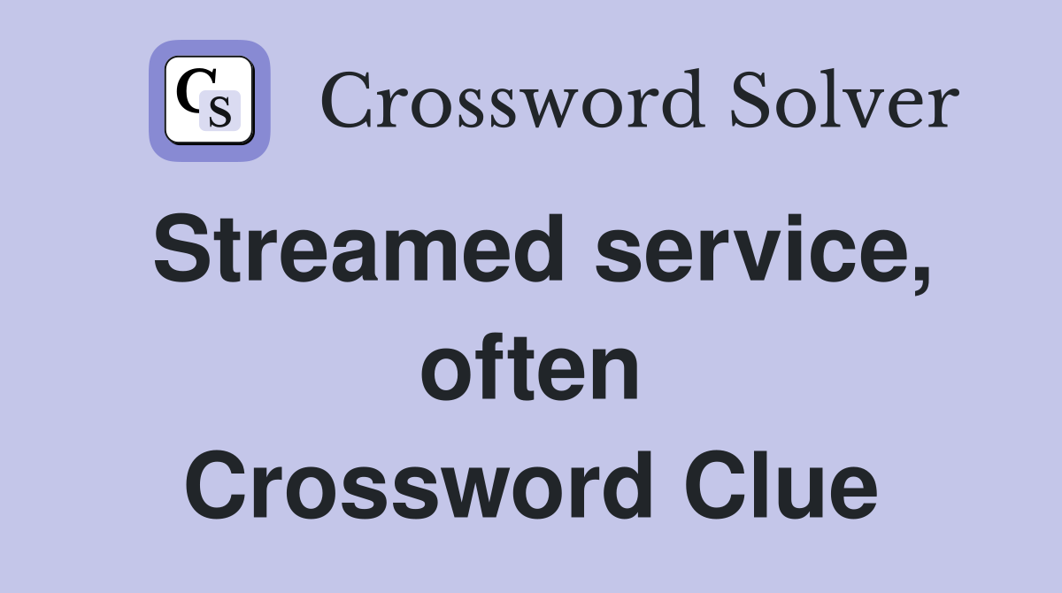 Streamed service, often Crossword Clue