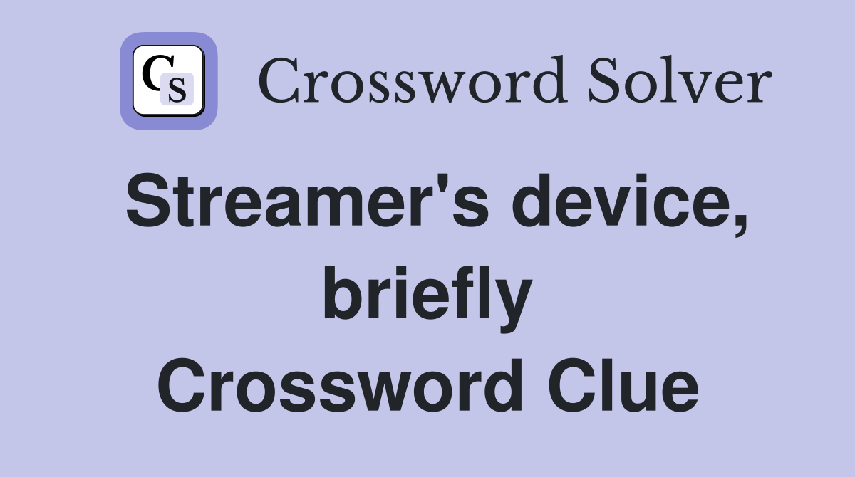 Streamer's device, briefly Crossword Clue
