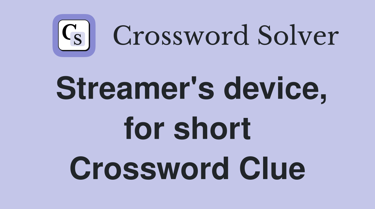 Streamer's device, for short Crossword Clue