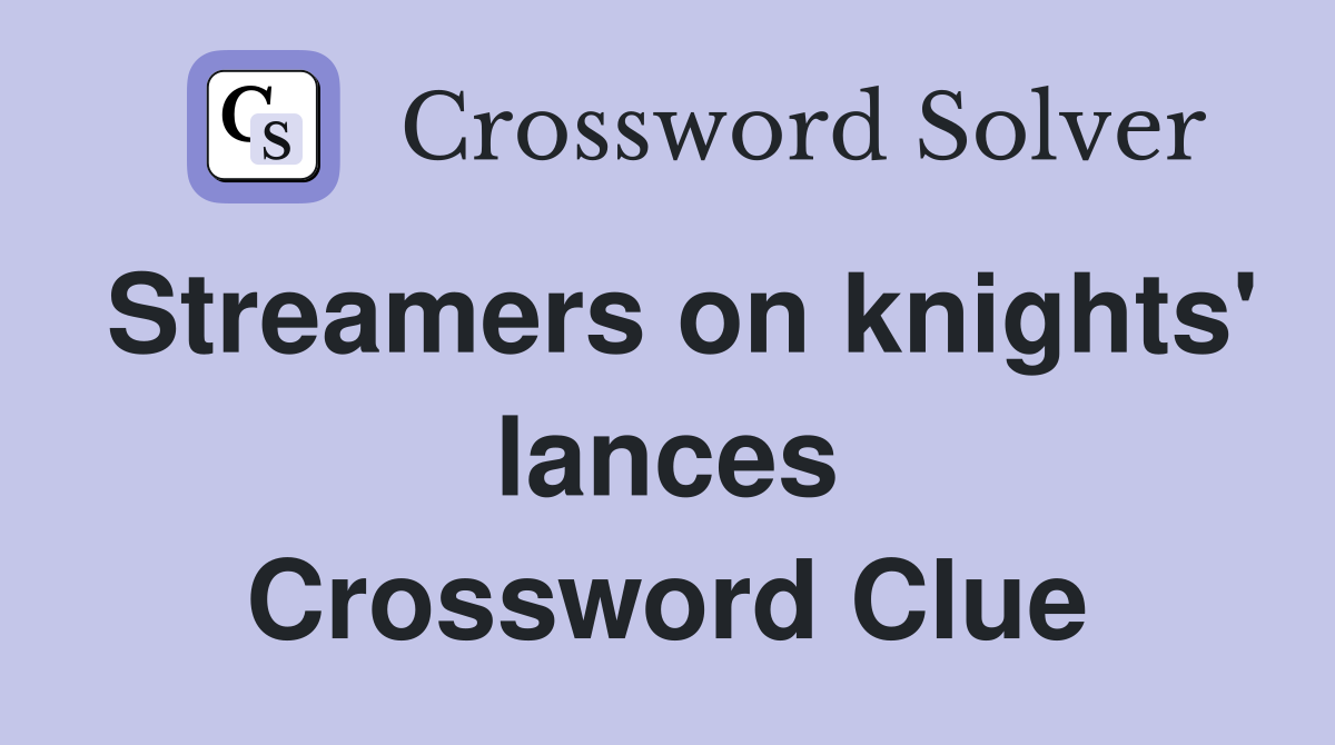 Streamers on knights' lances Crossword Clue