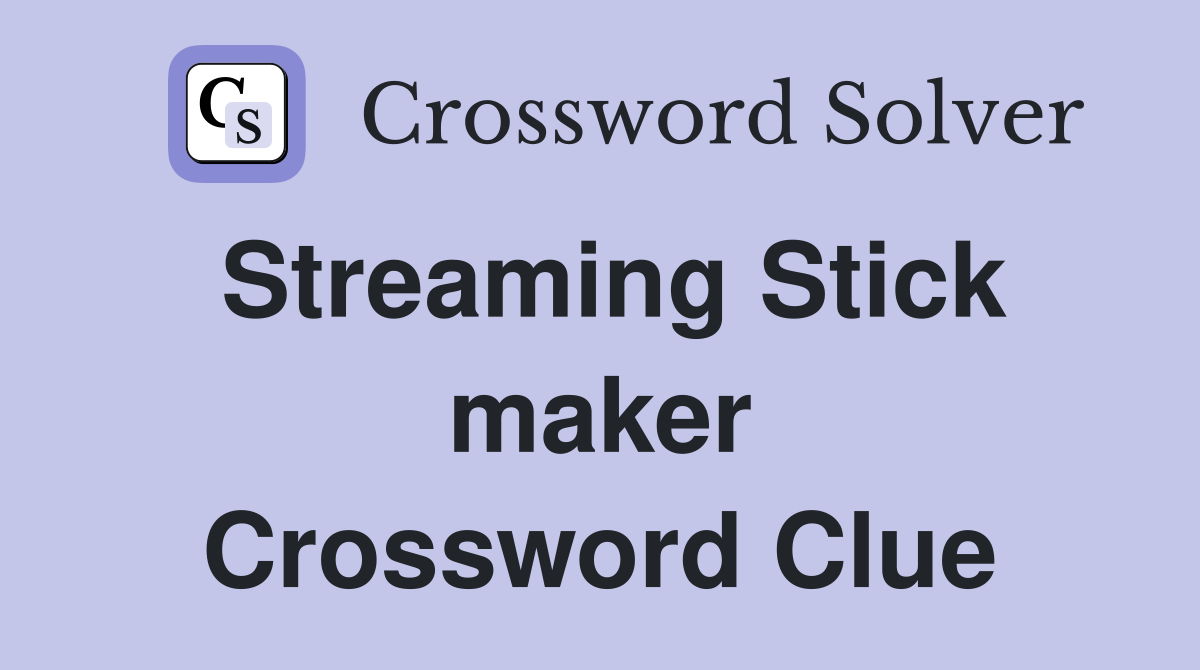 Streaming Stick maker Crossword Clue