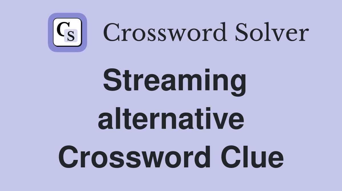 Streaming alternative Crossword Clue