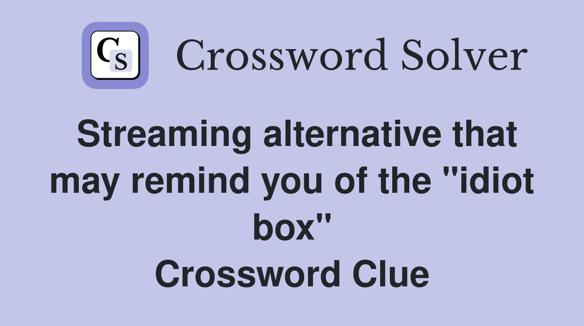 Streaming alternative that may remind you of the "idiot box" Crossword Clue