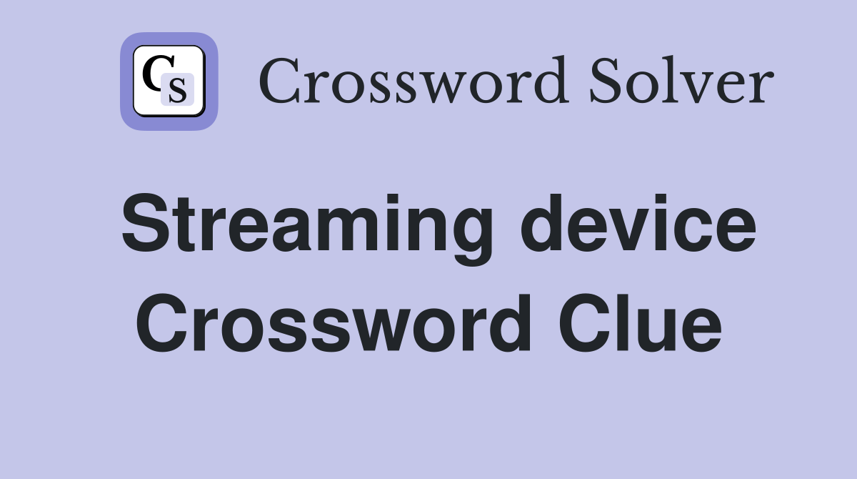 Streaming device Crossword Clue