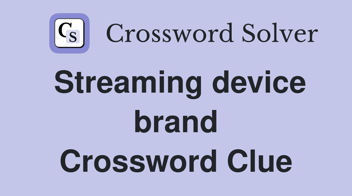 Streaming device brand Crossword Clue