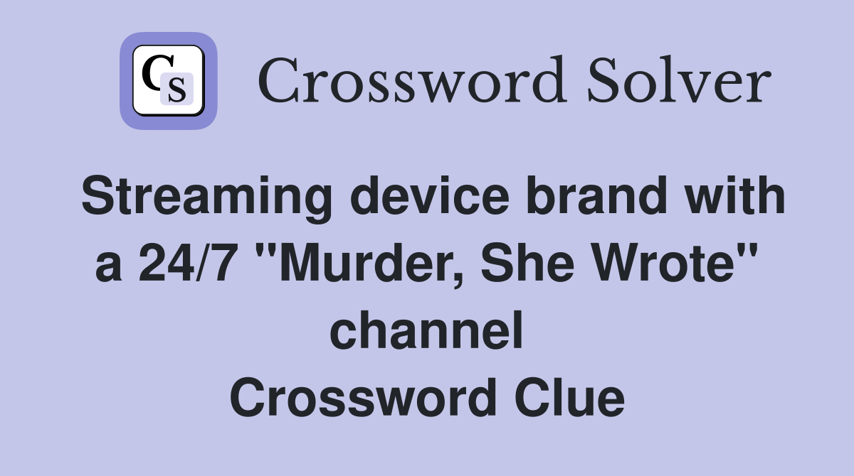 Streaming device brand with a 24/7 "Murder, She Wrote" channel Crossword Clue