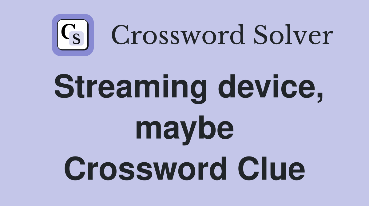 Streaming device, maybe Crossword Clue