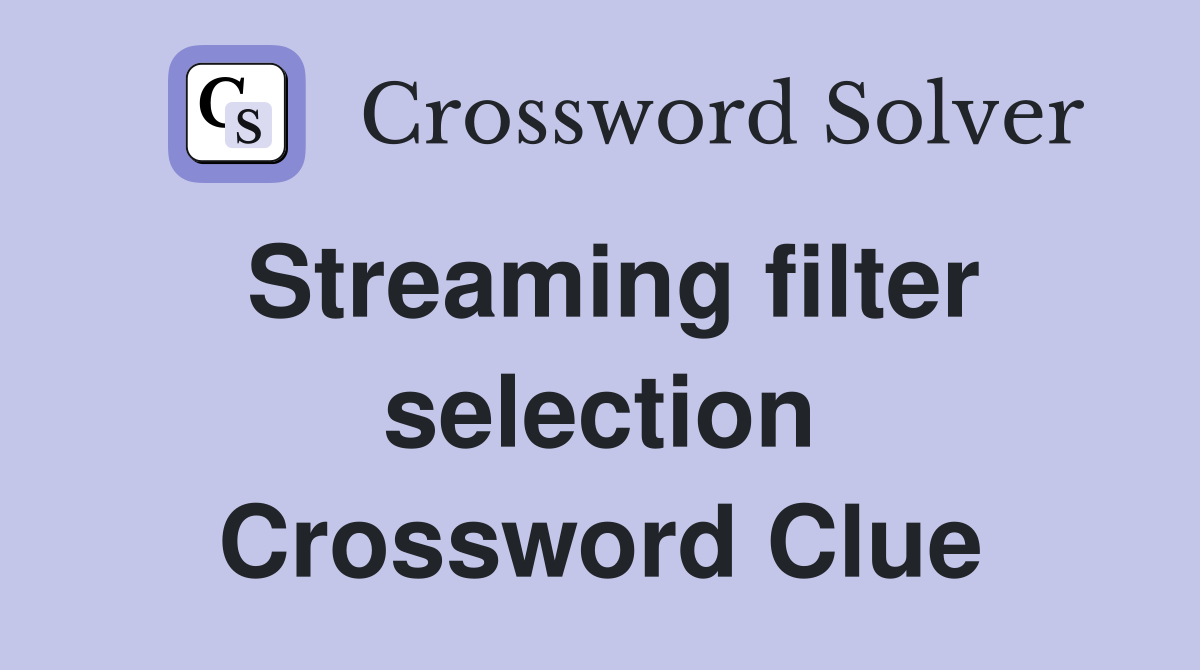 Streaming filter selection Crossword Clue