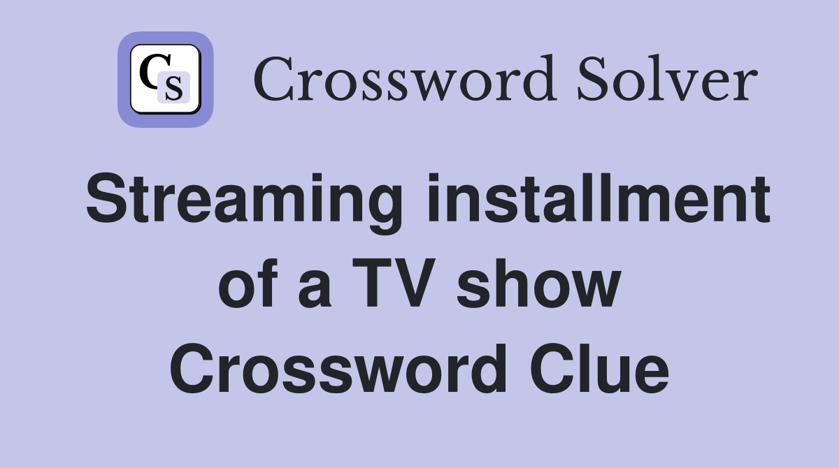 Streaming installment of a TV show Crossword Clue