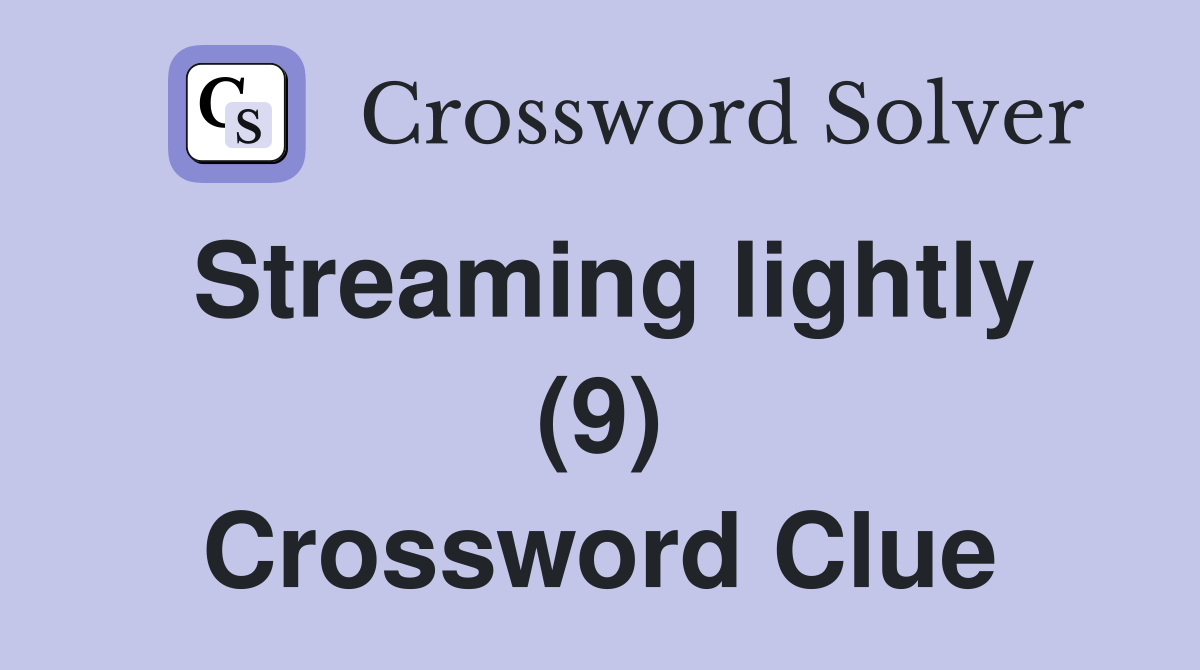 Streaming lightly (9) Crossword Clue