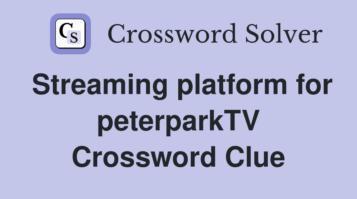 Streaming platform for peterparkTV Crossword Clue