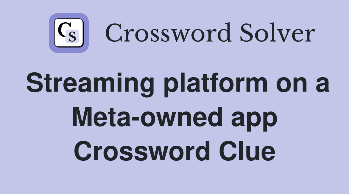 Streaming platform on a Meta-owned app Crossword Clue