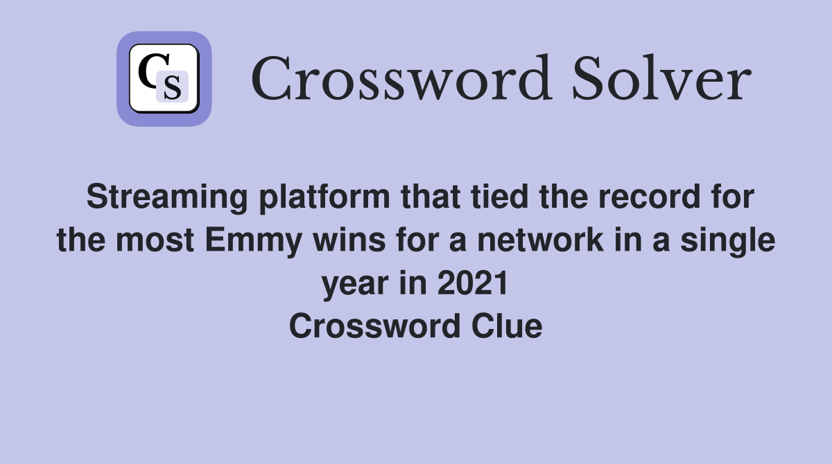 Streaming platform that tied the record for the most Emmy wins for a network in a single year in 2021 Crossword Clue