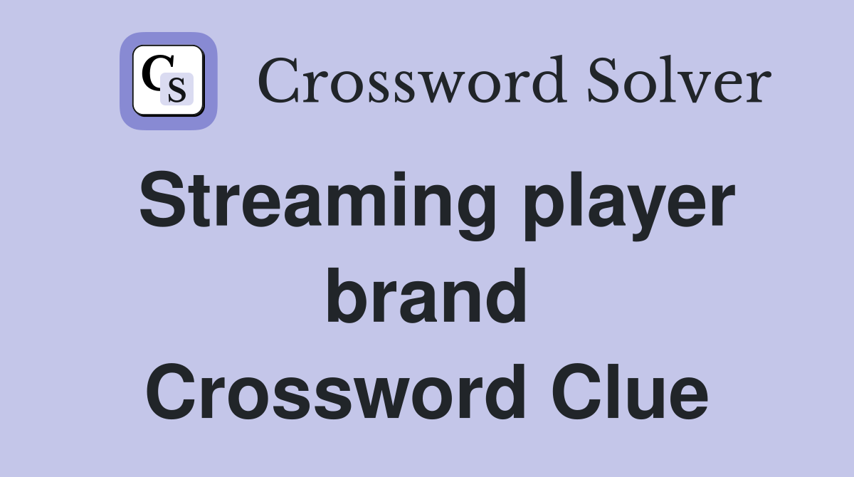 Streaming player brand Crossword Clue