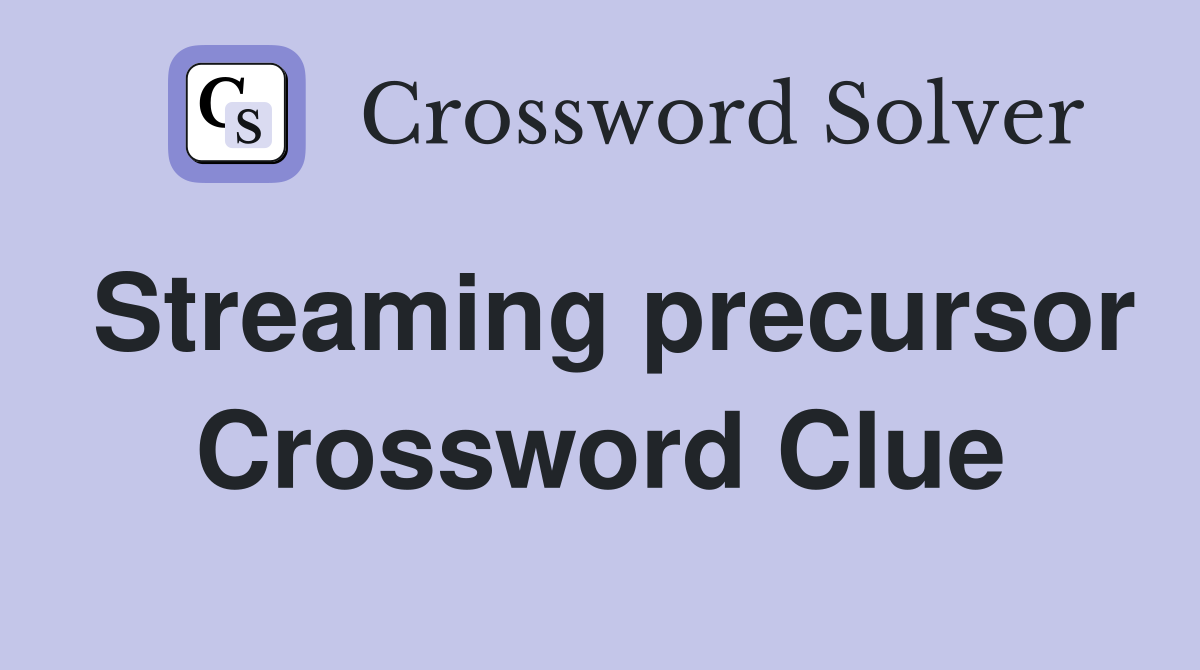 Streaming precursor Crossword Clue