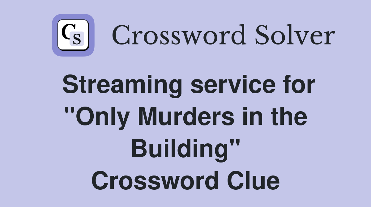 Streaming service for "Only Murders in the Building" Crossword Clue