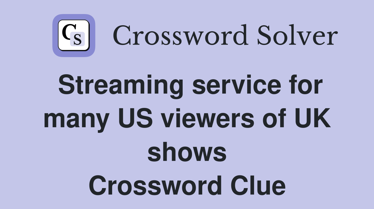 Streaming service for many US viewers of UK shows Crossword Clue