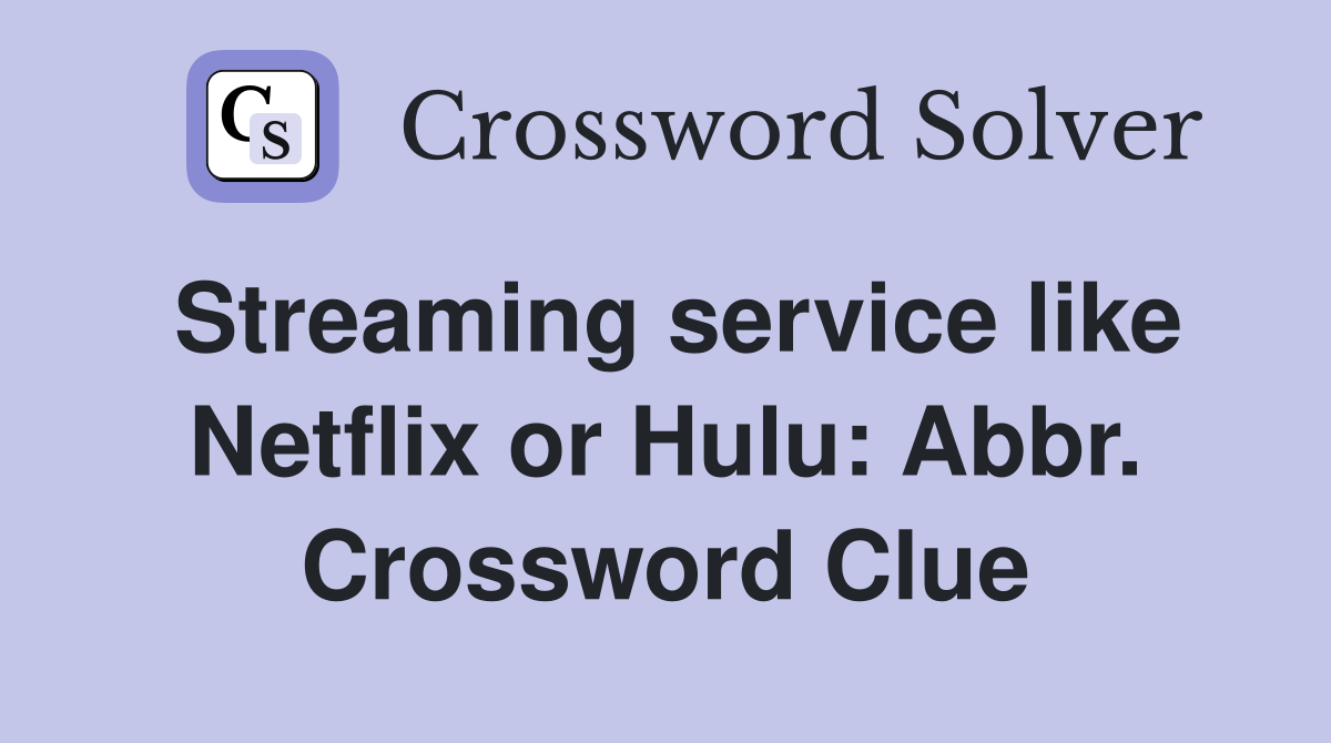 Streaming service like Netflix or Hulu: Abbr. Crossword Clue