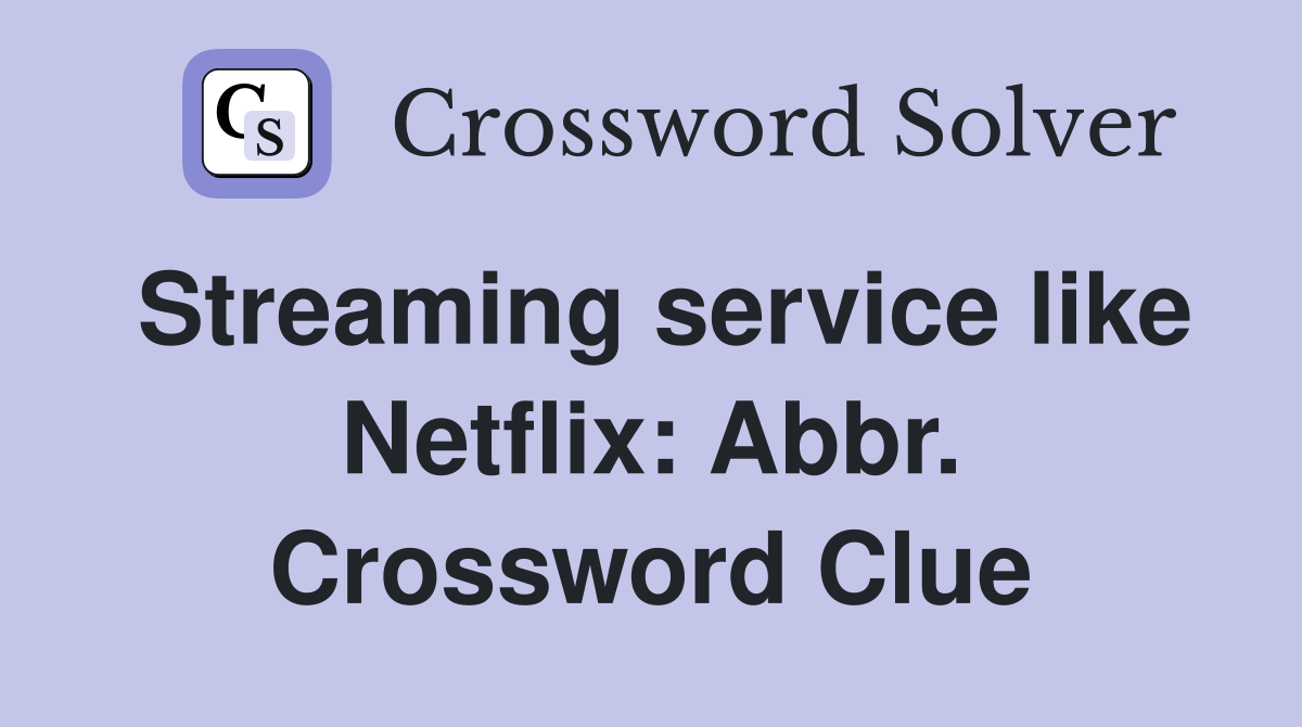 Streaming service like Netflix: Abbr. Crossword Clue