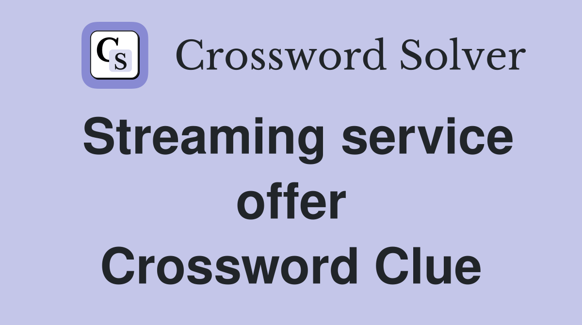 Streaming service offer Crossword Clue
