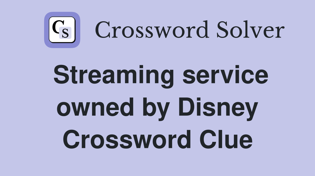 Streaming service owned by Disney Crossword Clue
