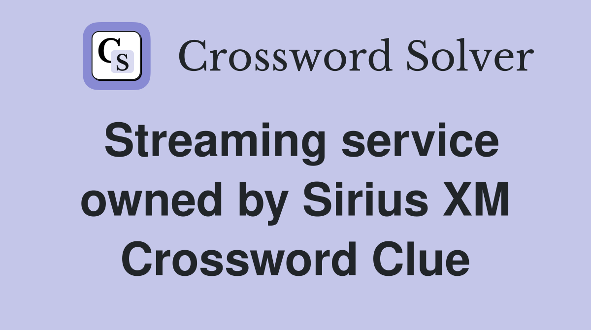 Streaming service owned by Sirius XM Crossword Clue