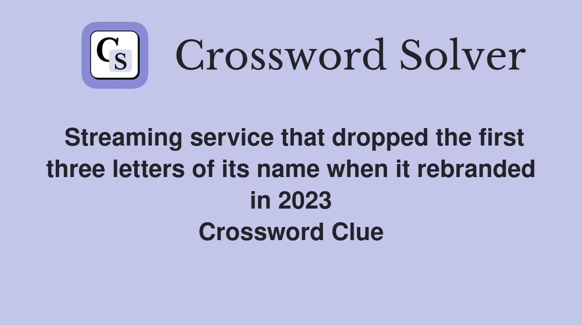 Streaming service that dropped the first three letters of its name when it rebranded in 2023 Crossword Clue