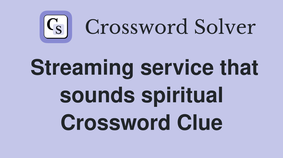 Streaming service that sounds spiritual Crossword Clue