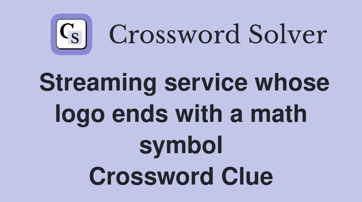 Streaming service whose logo ends with a math symbol Crossword Clue
