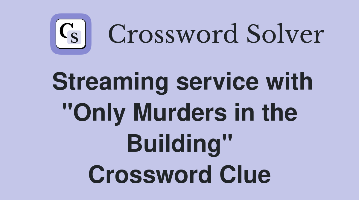 Streaming service with "Only Murders in the Building" Crossword Clue