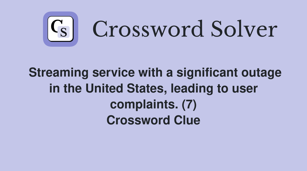 Streaming service with a significant outage in the United States, leading to user complaints. (7) Crossword Clue